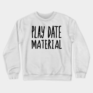 Play Date Material Crewneck Sweatshirt